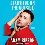 Beautiful on the Outside A Memoir, Adam Rippon