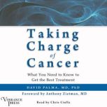 Taking Charge of Cancer What You Need to Know to Get the Best Treatment, David Palma