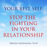 Your Best Self Stop the Fighting In ..., Brenda Shoshanna