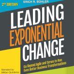 Leading Exponential Change: Go Beyond Agile and Scrum to Run Even Better Business Transformations, Erich R Buhler