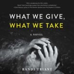 What We Give, What We Take, Randi Triant