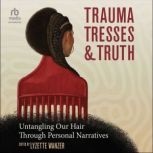 Trauma, Tresses, and Truth, Lyzette Wanzer