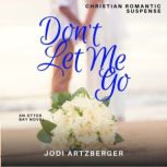 Dont Let Me Go, Jodi Artzberger