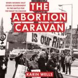 The Abortion Caravan, Karin Wells