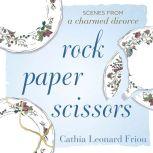 Rock Paper Scissors Scenes from a Ch..., Cathia Leonard Friou