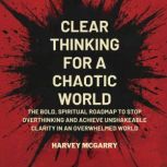 Clear Thinking for a Chaotic World, Harvey McGarry