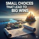 Small Choices That Lead to Big Wins, Victoria Davd