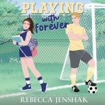 Playing with Forever, Rebecca Jenshak