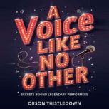 A Voice Like No Other Secrets Behind..., Orson Thistledown