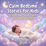 Calm Bedtime Stories for Kids 25 Dre..., Yash