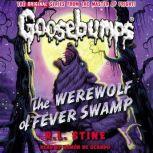 Classic Goosebumps: The Werewolf of Fever Swamp, R.L. Stine