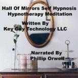 Hall Of Mirrors Self Hypnosis Hypnoth..., Key Guy Technology LLC