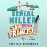 The Serial Killer Guide to San Franci..., Michelle Chouinard