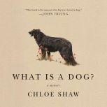 What Is a Dog?, Chloe Shaw