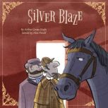 Sherlock Holmes: Silver Blaze, Arthur Conan Doyle