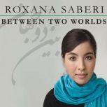 Between Two Worlds, Roxana Saberi