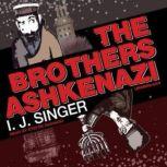 The Brothers Ashkenazi, I. J. Singer Translated from the Yiddish by Joseph Singer, with a foreword by Rebecca Newberger Goldstein