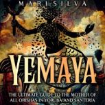 Yemaya The Ultimate Guide to the Mot..., Mari Silva