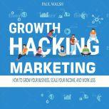 Growth Hacking Marketing, Paul Walsh