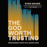 The God Worth Trusting, Ryan Maher