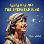 When Ben met the Shepherd King, David Ritchie