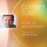 What Is Meditation?, Eckhart Tolle