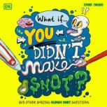 What If... You Didnt Make Snot?, Emma Young