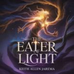 The Eater of Light, Keith Allen Jarema