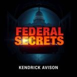 Federal Secrets Unlocking Jekylls H..., Kendrick Avison