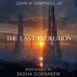 The Last Evolution, John W. Campbell Jr.