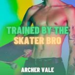 Trained by the Skater Bro Gay Transf..., Archer Vale