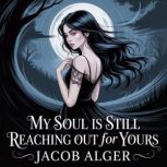 My soul is still reaching out for you..., Jacob Alger