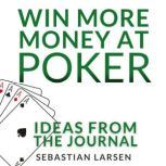 Win More Money At Poker, Sebastian Larsen