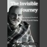 The Invisible Journey  The Mystical ..., Abhishek Srivastava