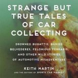 Strange But True Tales of Car Collect..., Keith Martin