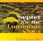 Septet for the Luminous Ones, fahima ife