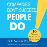 Companies Dont Succeed, People Do, Bob Nelson, PhD