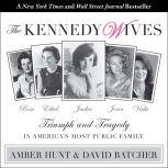 The Kennedy Wives Triumph and Tragedy in America’s Most Public Family, David Batcher