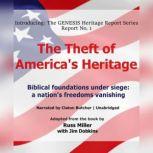 The Theft of Americas Heritage Biblical Foundations are under Siege: A Nations Freedoms are Vanishing, Russ Miller