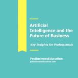 Artificial Intelligence and Future of Business, ProBusinessEducation Team
