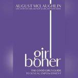 Girl Boner The Good Girl's Guide to Sexual Empowerment, August McLaughlin