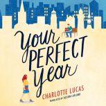 Your Perfect Year A Novel, Charlotte Lucas
