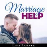 Marriage Help How To Save And Rebuil..., Lisa Parker