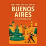 Why You Should Go to Buenos Aires, Mark Ferdinand