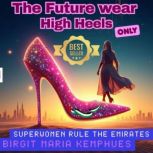 The Future Wears High Heels  only  ..., Birgit Maria  Kemphues