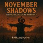 November Shadows A Spooky Thanksgivi..., Hoang Nguyen