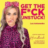 Get The Fck Unstuck!, Loz Antonenko