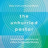 The Unhurried Pastor, Brian Croft