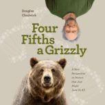 Four Fifths a Grizzly, Douglas Chadwick