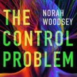 The Control Problem, Norah Woodsey